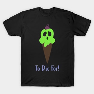 Ice Cream To Die For! (Varient) T-Shirt